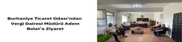 BURHANİYE TİCARET ODASI’NDAN VERGİ DAİRESİ MÜDÜRÜ ADEM BOLAT’A ZİYARET